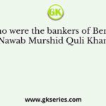 Who were the bankers of Bengal Nawab Murshid Quli Khan?