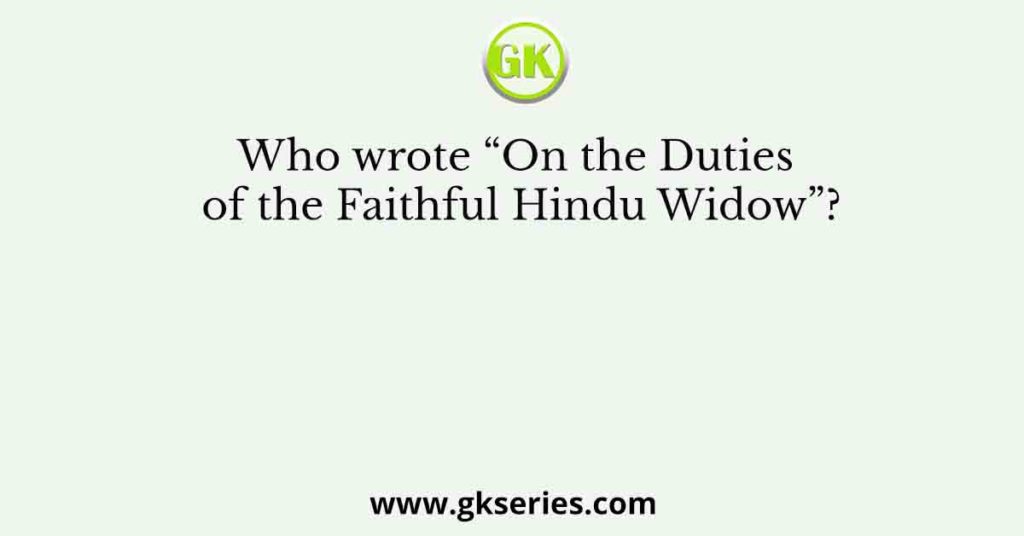 Who wrote “On the Duties of the Faithful Hindu Widow”?