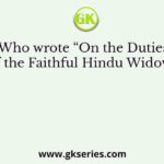 Who wrote “On the Duties of the Faithful Hindu Widow”?