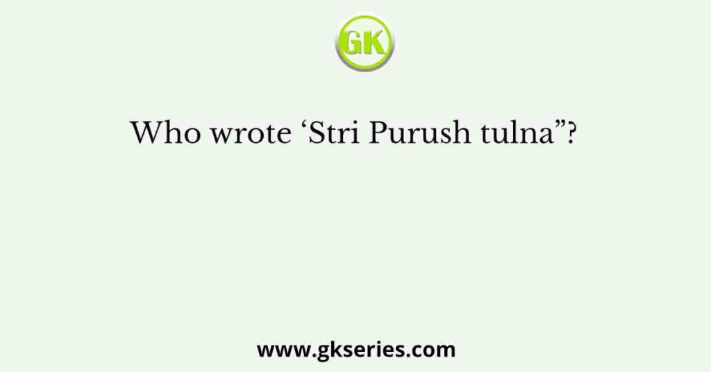 Who wrote ‘Stri Purush tulna”?