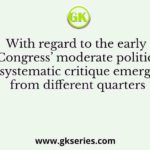 With regard to the early Congress’ moderate politics a systematic critique emerged from different quarters