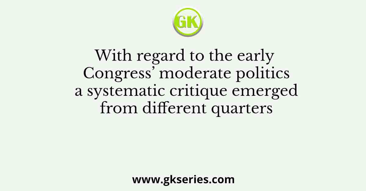 With regard to the early Congress’ moderate politics a systematic critique emerged from different quarters