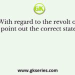With regard to the revolt of 1857, point out the correct statement