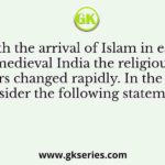 With the arrival of Islam in early medieval India the religious
