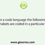 In a code language the following alphabets are coded in a particular way