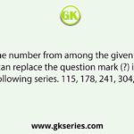 Select the number from among the given options that can replace the question mark (?) in the following series. 115, 178, 241, 304, ?