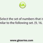 Select the set of numbers that is similar to the following set. {9, 16, 23}