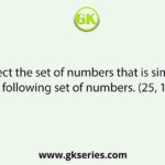 Select the set of numbers that is similar to the following set of numbers. (25, 144, 47)