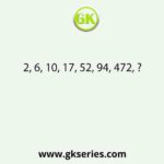 2, 6, 10, 17, 52, 94, 472, ?