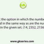 Select the option in which the numbers are related in the same way as are the numbers in the given set. (14, 2352, 2156)