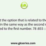 Select the option that is related to the third number in the same way as the second number is related to the first number. 78 :855 : : 96 : ?