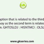Select the option that is related to the third term in the same way as the second term is related to the first term. GHTOSLDJ∶ HISNTMCI∶∶ OLSLKFSD∶  ?