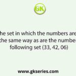 Select the set in which the numbers are related in the same way as are the number of following set (33, 42, 06)