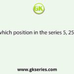 390625 is at which position in the series 5, 25, 125, 625, _   ?