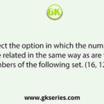 Select the option in which the numbers are related in the same way as are the numbers of the following set. (16, 12, 32)