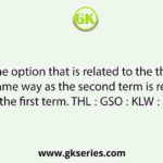 Select the option that is related to the third term in the same way as the second term is related to the first term. THL ∶ GSO ∶∶ KLW ∶ ?