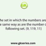 Select the set in which the numbers are related in the same way as are the number of the following set. {9, 119, 11}