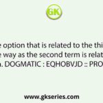 Select the option that is related to the third term in the same way as the second term is related to the first term. DOGMATIC : EQHOBVJD :: PRODUCTS : ?