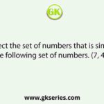 Select the set of numbers that is similar to the following set of numbers. (7, 43, 61)