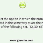 Select the option in which the numbers are related in the same way as are the numbers of the following set. (12, 30, 61)
