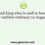 A Tamil king who is said to have sent the earliest embassy to Augustus