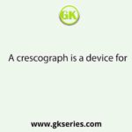 A crescograph is a device for