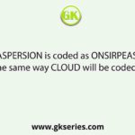 ASPERSION is coded as ONSIRPEAS in the same way CLOUD will be coded as -