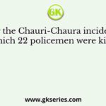After the Chauri-Chaura incident, in which 22 policemen were killed