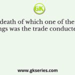 After the death of which one of the following Roman kings was the trade conducted more by