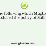 Among the following which Mughal Emperor introduced the policy of Sulh-i-kul