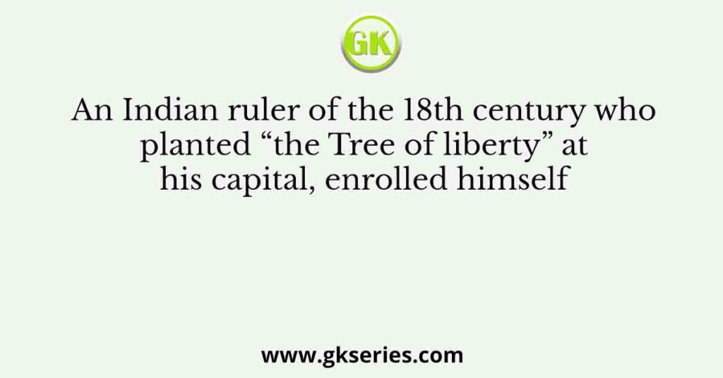 An Indian ruler of the 18th century who planted “the Tree of liberty ...