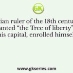 An Indian ruler of the 18th century who planted “the Tree of liberty” at his capital, enrolled himself