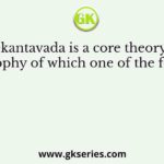 Anekantavada is a core theory and philosophy of which one of the following