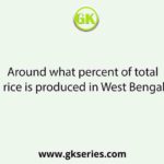 Around what percent of total rice is produced in West Bengal