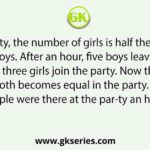 At a party, the number of girls is half the number of boys. After an hour, five boys leave the party and three girls join the party. Now the number of both becomes equal in the party. How many people were there at the par-ty an hour before?