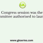At which Congress session was the Working Committee authorised to launch a