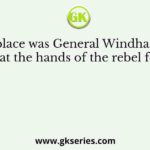 At which place was General Windham suffered defeat at the hands of the rebel forces in