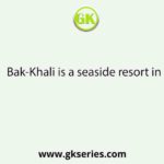 Bak-Khali is a seaside resort in