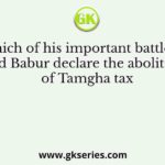 Before which of his important battles in India did Babur declare the abolition of Tamgha tax