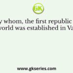 By whom, the first republic of the world was established in Vaishali