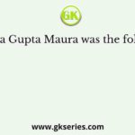 Chandra Gupta Maura was the follower of