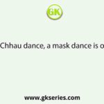 Chhau dance, a mask dance is of