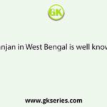 Chittaranjan in West Bengal is well known for its