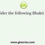 Consider the following Bhakti Saints