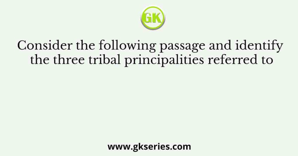 Consider the following passage and identify the three tribal principalities referred to