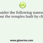 Consider the following statements about the temples built by cholas