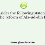 Consider the following statements on the reform of Ala-ud-din Khilji