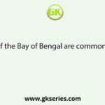 Cyclones of the Bay of Bengal are common during the