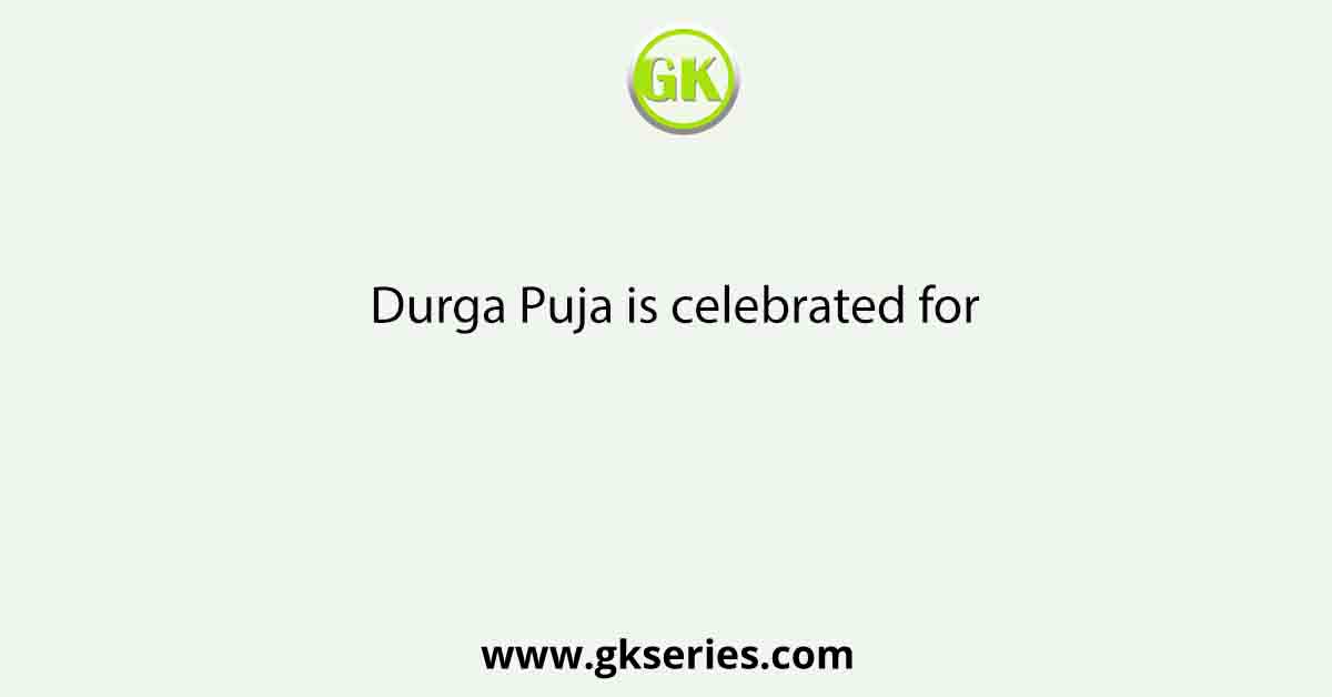 Durga Puja is celebrated for