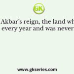 During Akbar’s reign, the land which was cultivated every year and was never left fallow